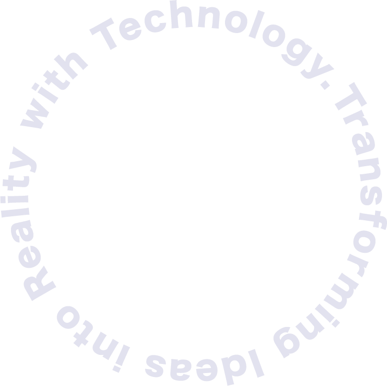 Transforming Ideas into Reality with Technology.
